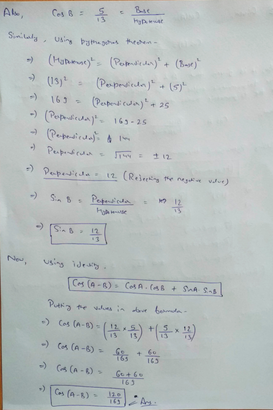 Also, Cos B = 5 13 Base Hypotenuse → Similarly, using bythagoras theoren- - (My petenuse) = (Perpendicular)² + (Base)? (13)?