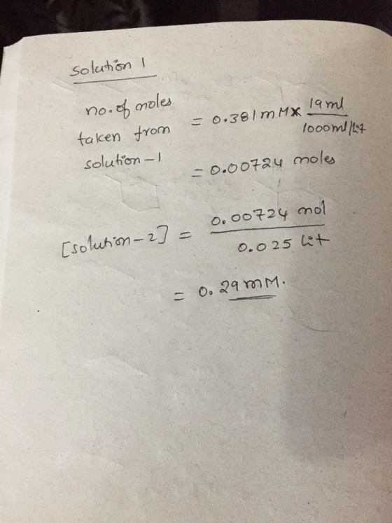 solution ! no. of moles taken from = 0.381 mm x lame 1000ml/lit solution - 1 = 0.00724 moles 0.00724 mol 0.025 lit [solution