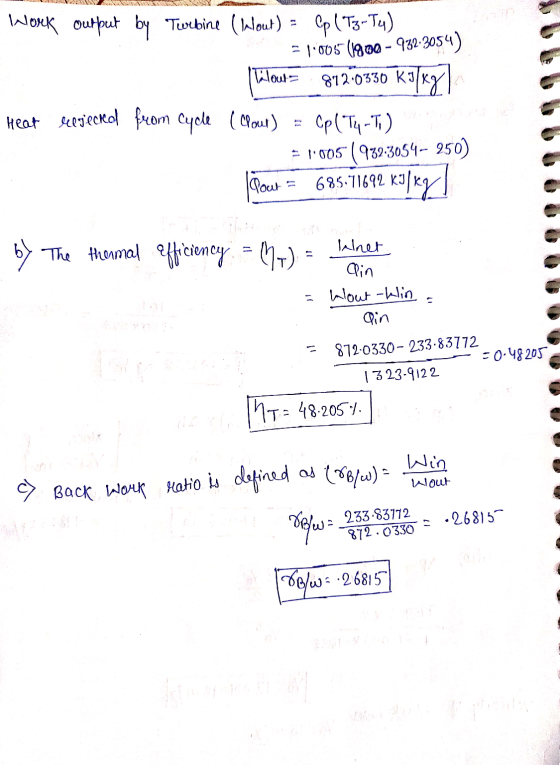 Work output by Turbine (Wout) = Cp (T3-Tu) = 1:005(1900 - 932.3054) Wout- 812.0330 K3 K3/kg Heat leegecnol from Cycle (Clour