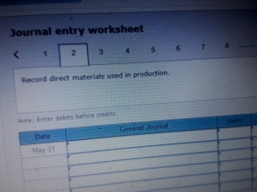 Joumal entry worksheet Record direct materials used in production.