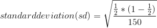 standard deviation (sd) = \sqrt{\frac{\frac{1}{2}*(1-\frac{1}{2})}{150}}