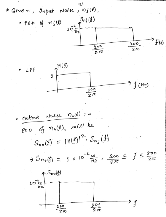 * Given, Input Noise , nilt). • PSD of nj (4) Sn; (f) 16 Jow HZ . 700 f (12) 200 27 22 LPF H (I) 2 J (H2) 500 21 output Nois