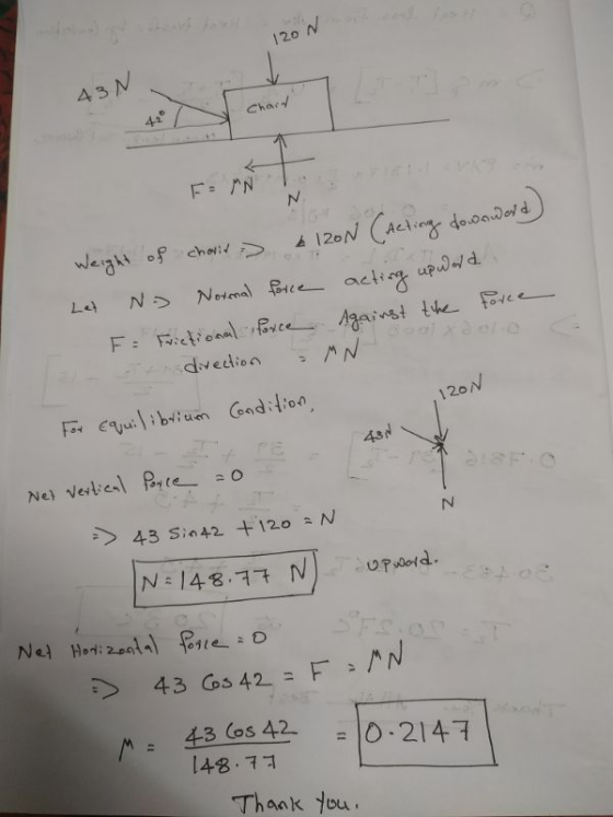 N 120 N 43N Chard FEN Weight of chorin e 120N (Acting downward) Le Ny Normal force acting upward. F = Frictional force Agains