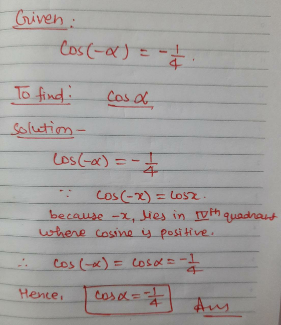 Criven. cos(-) = -1 To find! Cosa solution- cos(-a) = -1 . Cos(-x) = loss. because -x, lies in oth quadrant where cosine is p