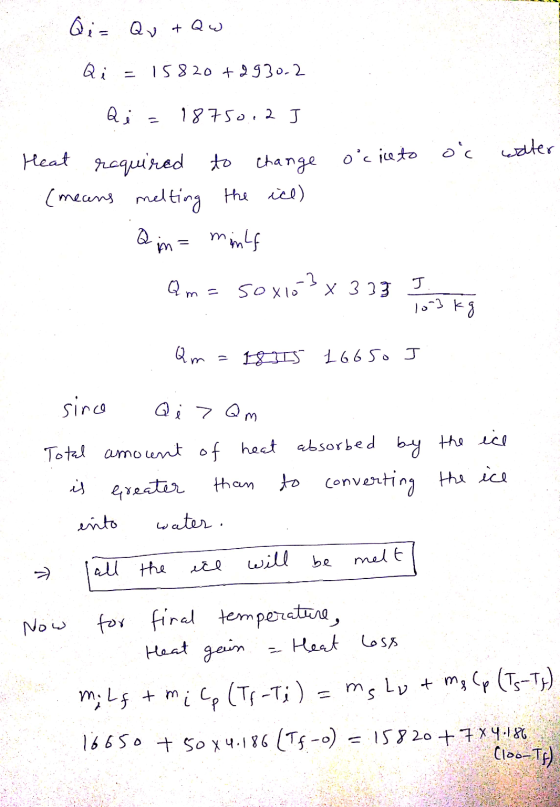 Qi= Qu + Qw Qi 15820 +9930-2 Qi = 18750.2 J o ciceto oc water Heat required to change (means melting the ice) Q in in = minha