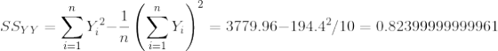 SS_{YY} = \sum_{i=1}^{n} Y_i^2 - \displaystyle\frac{1}{n}\left(\sum_{i=1}^{n} Y_i\right)^2 = 3779.96 - 194.4^2/10 = 0.82399999999961