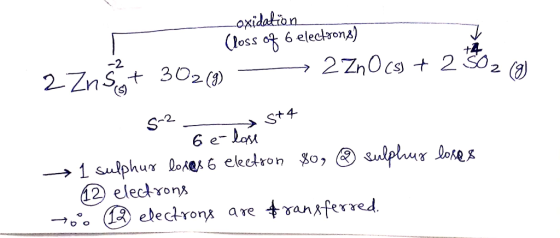 Loxidation (loss of 6 electrons) 2 Zn5+ 302(9) - 2 ZnOCs) + 286 2 cal 5-2 - st4 - 6e- lose 1 sulphur lorer 6 election So, ② s