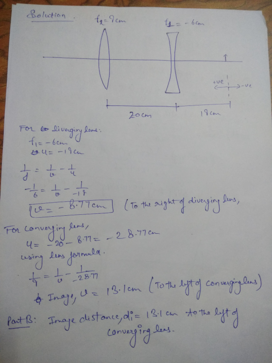 Solution fdem ty = – blon tve ve H 20cm 18cm liverging lens: For for fiz-ben tou= - 19h job- d 1 8.77cm ce u= 20- To the righ