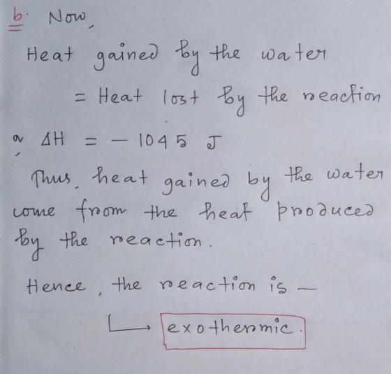 Now Heat gained by the water I = Heat lost by the reaction a AH = - 1045 J Thus, heat gained by the water come from the heat