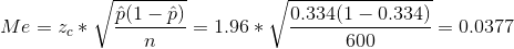 Me=z_c*\sqrt{\frac{\hat p(1-\hat p)}{n}}=1.96*\sqrt{\frac{0.334(1-0.334)}{600}}=0.0377