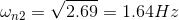 \omega _{n2}=\sqrt{2.69}=1.64Hz