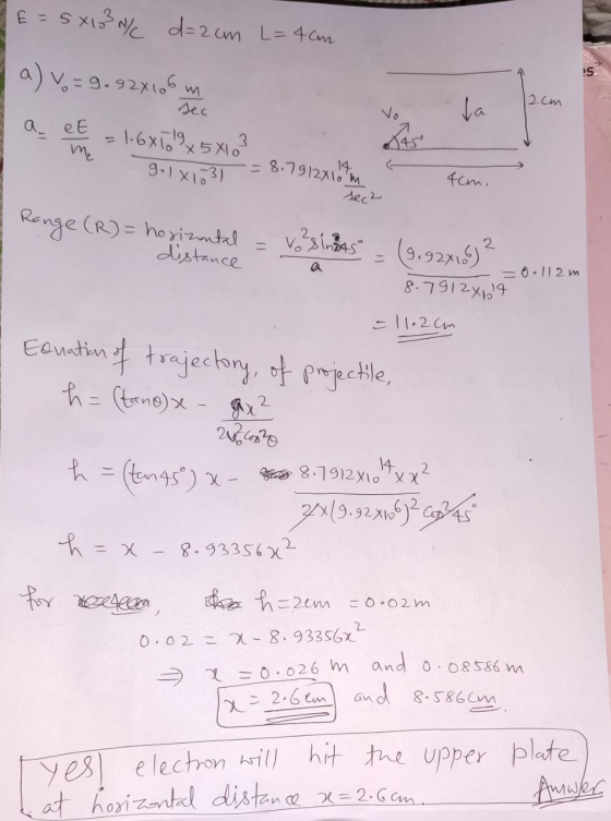 E = 5x133 / d=2cm L= 4cm a) v = 9.92x106m sec Ja 2cm = 1.6x109 x 5x103 9.1x163) = 8.79123104m seca 4cm. (R) = horizontal = Vo