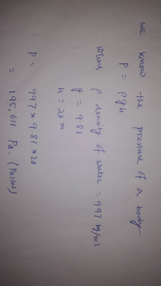 we the Presune of a P Ph e dunnty t watr997 9/m S 997 9.81 * 20 195, 611 Pa (PAsin)