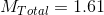 M_{Total}= 1.61