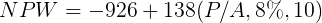 \large NPW = - 926 + 138(P/A,8\%,10)