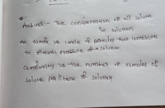 Answer:- The concentration of all solute in solution. An osmole is imole of particles that contribute to osmotic prossure of