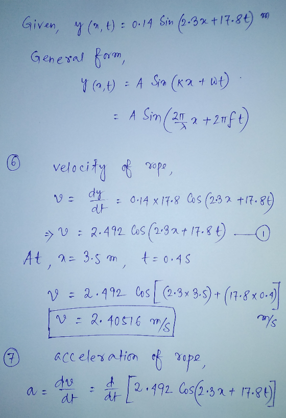 Given, y (a, t) = 0.14 Sin (2-3x +17.8t) to General form, y (at) = A Sim (ka + wt). A Sin (21 x + 20 ft) 6 velocity of rope,