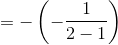 =-\left(-\frac{1}{2-1}\right)