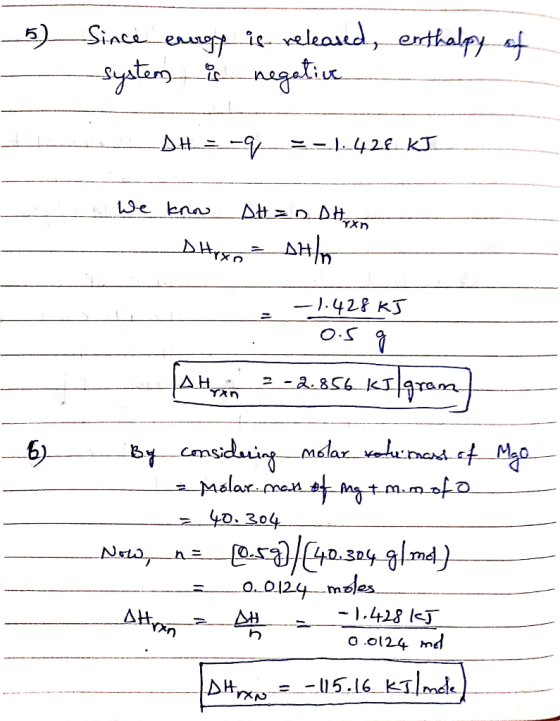 5) Since energy is released, enthalpy of system is negative DH=-q = -1,428_KJ . We know AH = D. DH Dhxo = AHO -1.428 kJ os q
