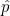 \small \hat{p}