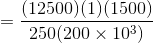 =\frac{(12500)(1)(1500)}{250(200\times 10^{3})}