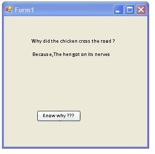 Form1 Why did the chicken cross the road? Becaus e,The hen got on its nerves Know why ??? X