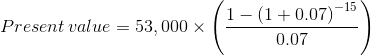 Present value = 53,000 X 1- (1 +0.07)-15 0.07