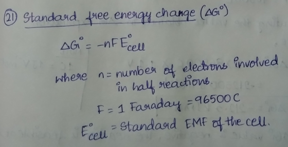 21 Standard free energy change (46°) AG = nF E cell where n= number of elections involved. in half reactions. F-1 Faraday = 9