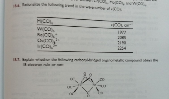 twe CHcoMo(CO) and W(CO) alize the following trend in the wavenumber of (CO) M(CO) Re(CO)s Os(CO)s Ir(CO)s v (CO), cm-1 1977 2085 2190 2254 2- 187. Explain whether the following carbonyl-bridged organometallic compound obeys the 18-electron rule or not co FeCo OC Fe OC OC 0