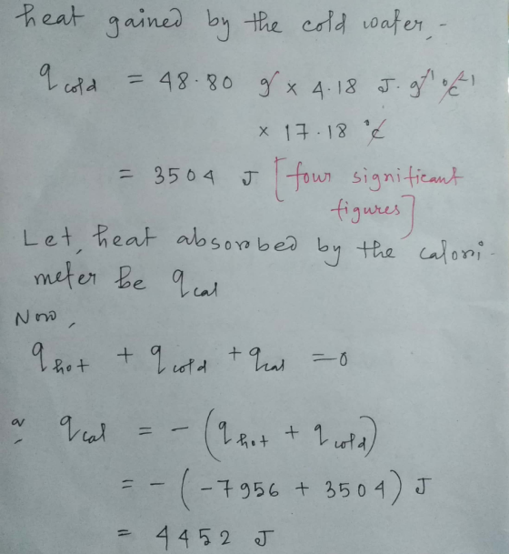 heat gained by the cdd oater 48-80 gx 4-18 J X 13 18 Jfour signitieant = 3504 Let heat alosonbea by the alori meter Be a utd