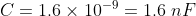 C = 1.6 \times 10^{-9} = 1.6 \;nF