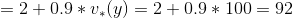 = 2 + 0.9*v_{*}(y) = 2 + 0.9*100 = 92