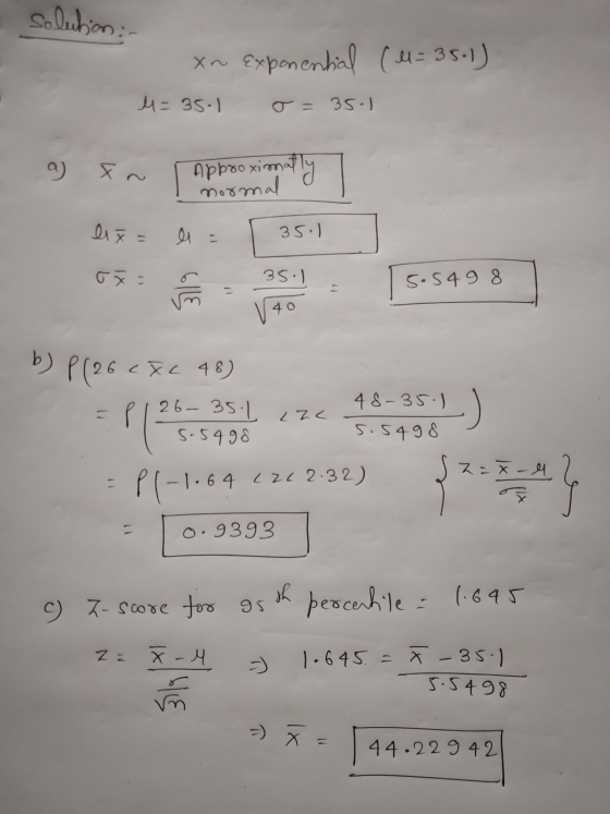 solution : xn exponential (M= 35.1) 4= 35.1 o=35-1 Approxim normal lix= li= [ 3511 som op [5.5498 b) P (26 CXL 48) Z Z L = P1