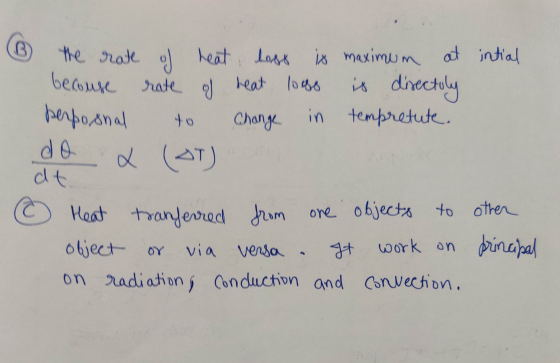 B -- to do the rate of heat, hass is maximum at intial because rate of heat logo is directily perposnal Change in tempretute.