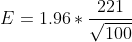 E=1.96*\frac{221}{\sqrt{100}}