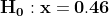 Ho: x=0.46