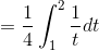 =\frac{1}{4}\int_{1}^{2}\frac{1}{t}dt