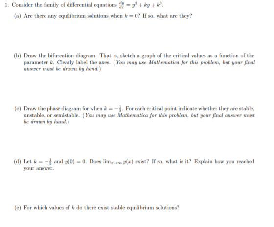 1. Consider the family of differential equations de set = y2 + ky + k3. (a) Are there any equilibrium solutions when k = 0? I