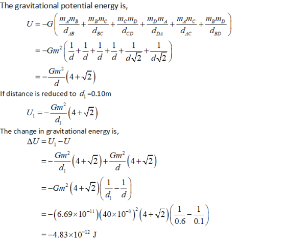 The gravitational potential energy is, BC CD a DA AC BD Gm If distance is reduced to d. =0.10m Gm The change in gravitational