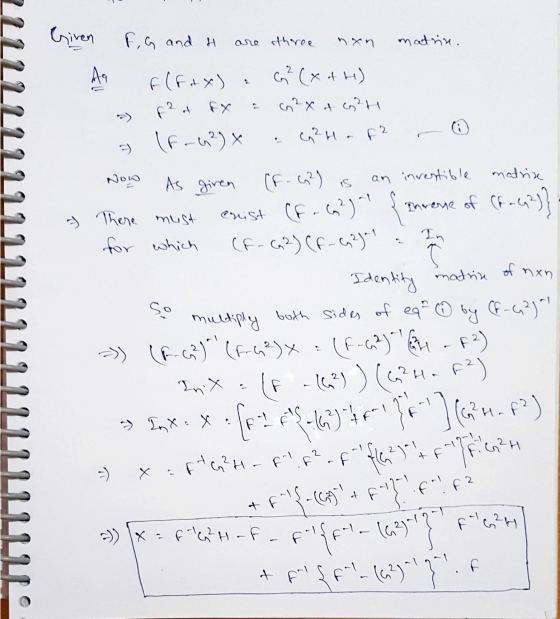 Given F G and H are three nxn matrin. An F (fax) f² af fx (f-w²) x G² (xt) сохло?Н G2H.F Now matrice As given (F - G 2) is an