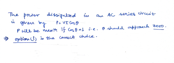 an AC series circuit The power dissipated by ü given P = VI Coso P will be maso if coso ed i e. o should approach zero. 3 opt