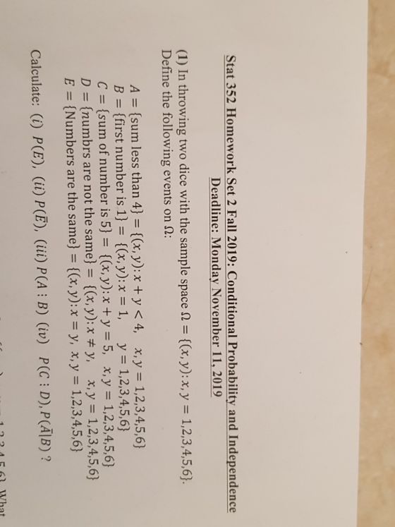 Stat 352 Homework Set 2 Fall 2019: Conditional Probability and Independence Deadline: Monday November 11, 2019 (1) In throwin