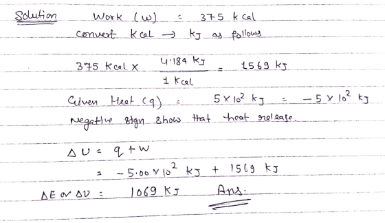 solution Work (w) convert kcal = 375 kcal / kg as follows 4184 kg - 5 kca 1569 kg .. 1 kcal 5 x 10² kg Cinen Heat (q) Negati