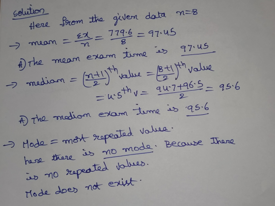 8 2 solution here from the given data n=8 mean = El = 779.6 = 97.45 the mean exam time is 97.45 - mediam = ntifth value = 8+1