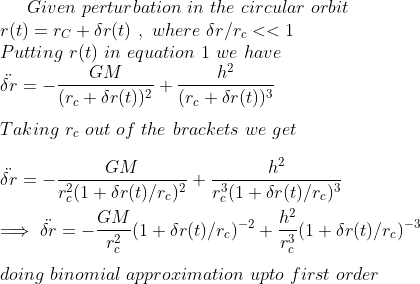 Given perturbation in the circular orbit r(t) = rc + Sr(t), where Sr/rc << 1 Putting r(t) in equation 1 we have GM h2 (re+ Sr