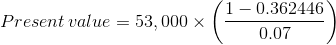 Present value = 53,000 X 11-0.362446 0.07