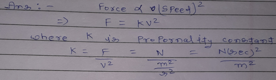=) where K Force a olspeed). F = kuz Propornal ity conostant Nesec) m2 و او K = 2 v2 7Z