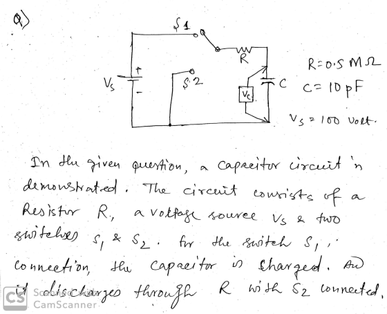 a) $4 MA R=0.5 m2 Vs Ş: 2 с U C-10 pF Vet Vs2100 volt a in the given question, Capacitor circuit in demonstrated. The circuit