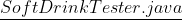 \underline{SoftDrinkTester.java}