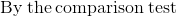 \mathrm{By\:the\:comparison\:test}